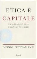 Etica e capitale. Un'altra economia è davvero possibile? di Dionigi Tettamanzi edito da Rizzoli