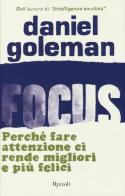 Focus. Perché fare attenzione ci rende migliori e più felici di Daniel Goleman edito da Rizzoli
