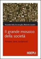 Il grande mosaico della società. Persone, beni, sentimenti di Rosantonietta Scramaglia, Roberto Lavarini edito da Hoepli