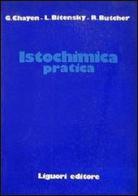 Istochimica pratica di G. Chayen, L. Bitensky, R. Butcher edito da Liguori