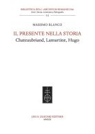 Il presente nella storia. Chateaubriand, Lamartine, Hugo di Massimo Blanco edito da Olschki