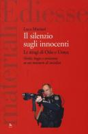 Il silenzio sugli innocenti. Le stragi di Oslo e Utøya. Verità, bugie e omissioni su un massacro di socialisti di Luca Mariani edito da Futura