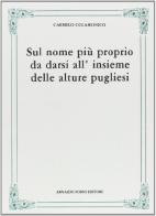 Sul nome più proprio delle alture pugliesi (rist. anast. 1911) di Carmelo Colamonico edito da Forni