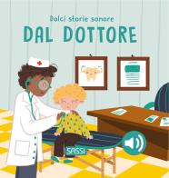 Dal dottore. Dolci storie sonore. Ediz. a colori di Roberta Marcolin edito da Sassi