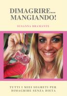 Dimagrire... mangiando! di Susanna Bramante edito da Youcanprint