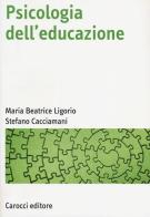 Psicologia dell'educazione di Maria Beatrice Ligorio, Stefano Cacciamani edito da Carocci
