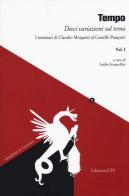 Tempo. Dieci variazioni sul tema. I seminari di Claudio Morganti al Castello Pasquini vol.1 edito da Edizioni ETS