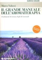 Il grande manuale dell'aromaterapia. Fondamenti di scienza degli oli essenziali di Marco Valussi edito da Tecniche Nuove