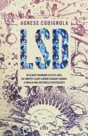LSD. Da Albert Hofmann a Steve Jobs, da Timothy Leary a Robin Carhart-Harris: storia di una sostanza stupefacente. Con ebook di Agnese Codignola edito da UTET