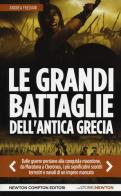 Le grandi battaglie dell'antica Grecia. Dalle guerre persiane alla conquista macedone, da Maratona a Cheronea, i più significativi scontri terrestri e navali di un impe di Andrea Frediani edito da Newton Compton