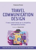 Travel comunicativo design. Il new content design per lo storytelling dell'esperienza turistica di Francesca Ferrara edito da Flaccovio Dario