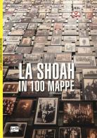 La Shoah in 100 mappe. Lo sterminio degli ebrei d'Europa, 1939-1945 di Georges Bensoussan edito da LEG Edizioni