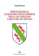 Montegranelli: la Signoria dei Da Romena nella Val di Bagno a metà del XIV Secolo di Luigi Mosconi edito da Il Ponte Vecchio