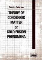 Theory of condensed matter on cold fusion phenomena di Fulvio Frisone edito da Booksprint
