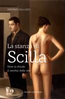 La stanza di Scilla. Dove si chiude il cerchio della vita di Vincenzo Galluzzo edito da Curcio