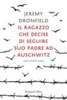 Il ragazzo che decise di seguire suo padre ad Auschwitz di Jeremy Dronfield edito da HarperCollins Italia