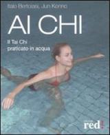 Ai Chi. Il Tai Chi praticato in acqua di Jun Konno, Italo Bertolasi edito da Red Edizioni