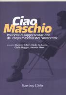 Ciao maschio. Politiche di rappresentazione del corpo maschile nel Novecento edito da Rosenberg & Sellier