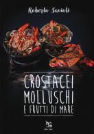 Crostacei, molluschi e frutti di mare di Roberto Savioli edito da Greco e Greco