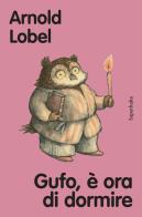 Gufo, è ora di dormire. Ediz. a colori di Arnold Lobel edito da Babalibri