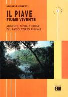 Il Piave fiume vivente. Ambiente, flora e fauna del basso corso fluviale di Michele Zanetti edito da nuovadimensione