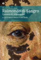 Raimondo di Sangro. Cronaca di vita e opere edito da Alos
