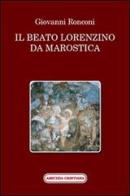 Il beato Lorenzino da Marostica nella storia e nel culto di Giovanni Ronconi edito da Amicizia Cristiana