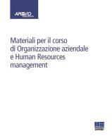Materiali per il corso di Organizzazione aziendale e Human Resources management edito da Maggioli Editore