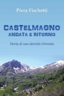 Castelmagno andata e ritorno. Storia di una identità ritrovata di Piera Fischetti edito da Youcanprint