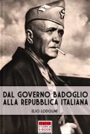 Dal Governo Badoglio alla Repubblica Italiana di Elio Lodolini edito da Soldiershop