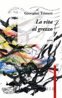 La vita al grezzo di Giovanni Trimeri edito da Pellicano