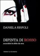 Dipinta di rosso. Assassinio in abito da sera di Daniela Rispoli edito da La Carmelina