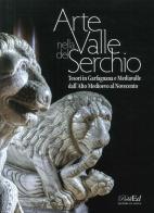 Arte in Valle del Serchio. Tesori in Garfagnana e Mediavalle dall'Alto Medioevo al Novecento edito da PubliEd