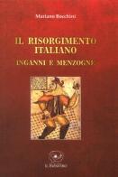 Il Risorgimento italiano. Inganni e menzogne di Mariano Bocchini edito da Il Papavero