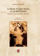 La beata vergine Maria a Laurignano. Storia di un culto secolare (secc. XII-XXI) di Antonio Scarcello edito da The Writer