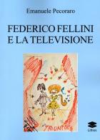 Federico Fellini e la televisione di Emanuele Pecoraro edito da Lithos