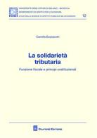 La solidarietà tributaria. Funzione fiscale e principi costituzionali di Camilla Buzzacchi edito da Giuffrè