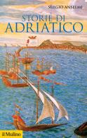 Storie di Adriatico di Sergio Anselmi edito da Il Mulino
