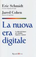 La nuova era digitale. La sfida del futuro per cittadini, imprese e nazioni di Eric Schmidt, Jared Cohen edito da Rizzoli Etas