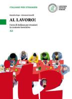 Al lavoro! Corso di italiano per stranieri in contesto lavorativo. Livello A2 di Daniela Pepe, Giovanni Garelli edito da Loescher