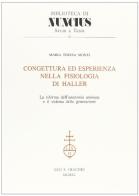 Congettura ed esperienza nella fisiologia di Haller. La riforma dell'anatomia animata e il sistema della generazione di Maria Teresa Monti edito da Olschki