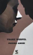 Piccoli amori. Nuova ediz. di Franz Werfel edito da Guanda