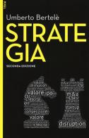 Strategia. Con aggiornamento online. Con e-book di Umberto Bertelè edito da EGEA