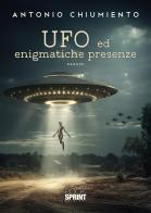 UFO ed enigmatiche presenze di Antonio Chiumiento edito da Booksprint