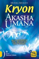 Kryon. Akasha umana. Alla scoperta del registro dell'anima di Monika Muranyi edito da Macro Edizioni