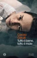 Tutto il bene, tutto il male di Carola Carulli edito da Salani