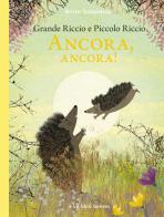 Grande riccio e piccolo riccio. Ancora, ancora! Ediz. illustrata di Britta Teckentrup edito da Bohem Press Italia