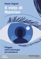Il vizio di Narciso. Viaggio nella patologia del desiderio di Paolo Olgiati edito da libreriauniversitaria.it