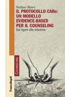 Il protocollo CARe: un modello evidence-based per il counseling. Dal rigore alla relazione di Stefano Masci edito da Franco Angeli