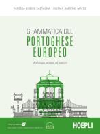 Grammatica del portoghese europeo. Morfologia, sintassi ed esercizi. Con ebook. Con espansione online. Con file audio per il download di Vanessa Ribeiro Castagna, Filipa A. Martins Matos edito da Hoepli